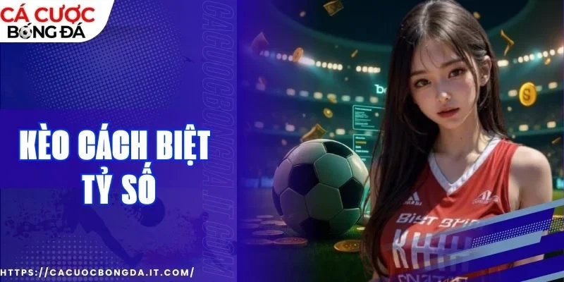 kèo cách biệt tỷ số