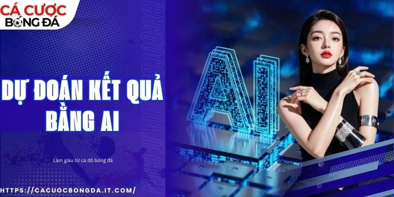Dự đoán kết quả bằng AI nâng cao trải nghiệm 