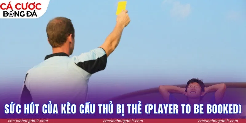Khám phá sức hút của kèo cầu thủ bị thẻ (Player to be Booked)