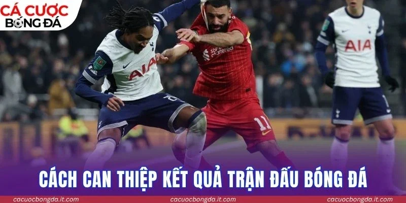 Cách can thiệp kết quả trận đấu bóng đá