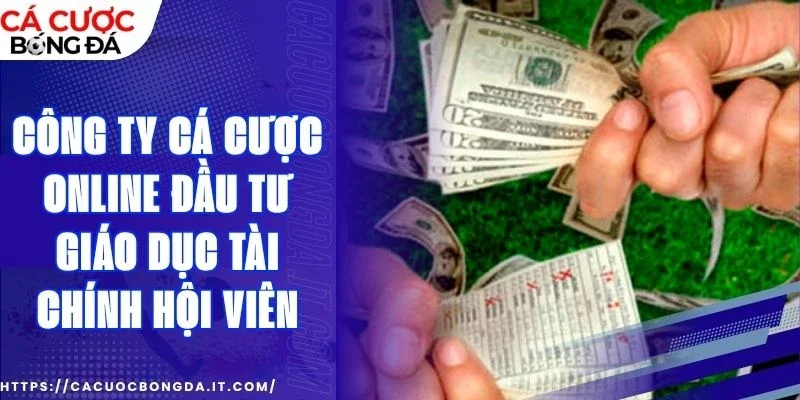 Công ty cá cược online giáo dục tài chính