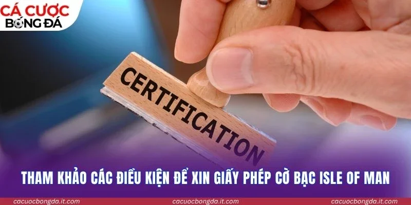 Tham khảo các điều kiện để xin giấy phép cờ bạc Isle of Man